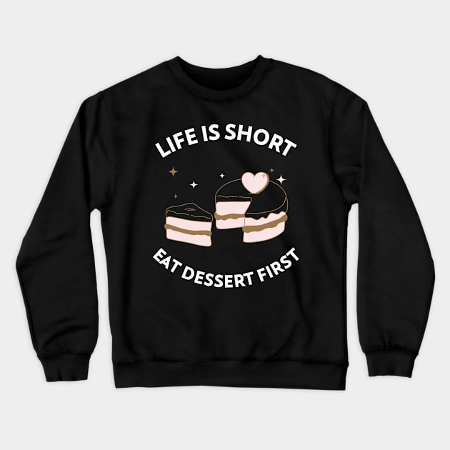 Life Is Short, Eat Dessert First Crewneck Sweatshirt by Craft and Crumbles